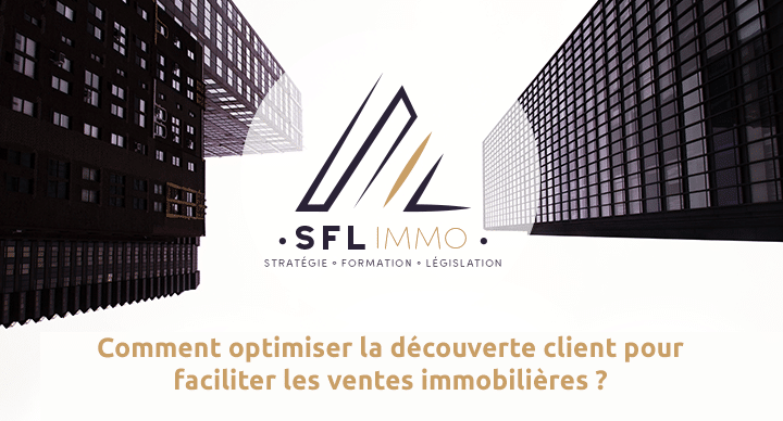 Comment optimiser la découverte client pour faciliter les ventes immobilières ?